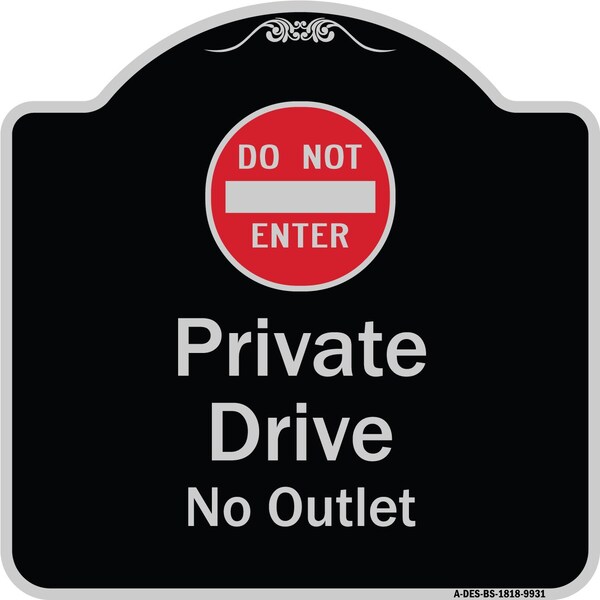 Signmission Designer Series-Private Drive No Outlet With Do Not Enter Symbol, 18" H, BS-1818-9931 A-DES-BS-1818-9931 - main